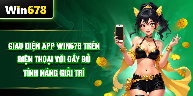 Giao diện app WIN678 trên điện thoại với đầy đủ tính năng giải trí